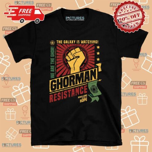 Ghorman Resistance We Are The Ghor The Galaxy Is Watching Rebellions Are Built On Hope T Shirt