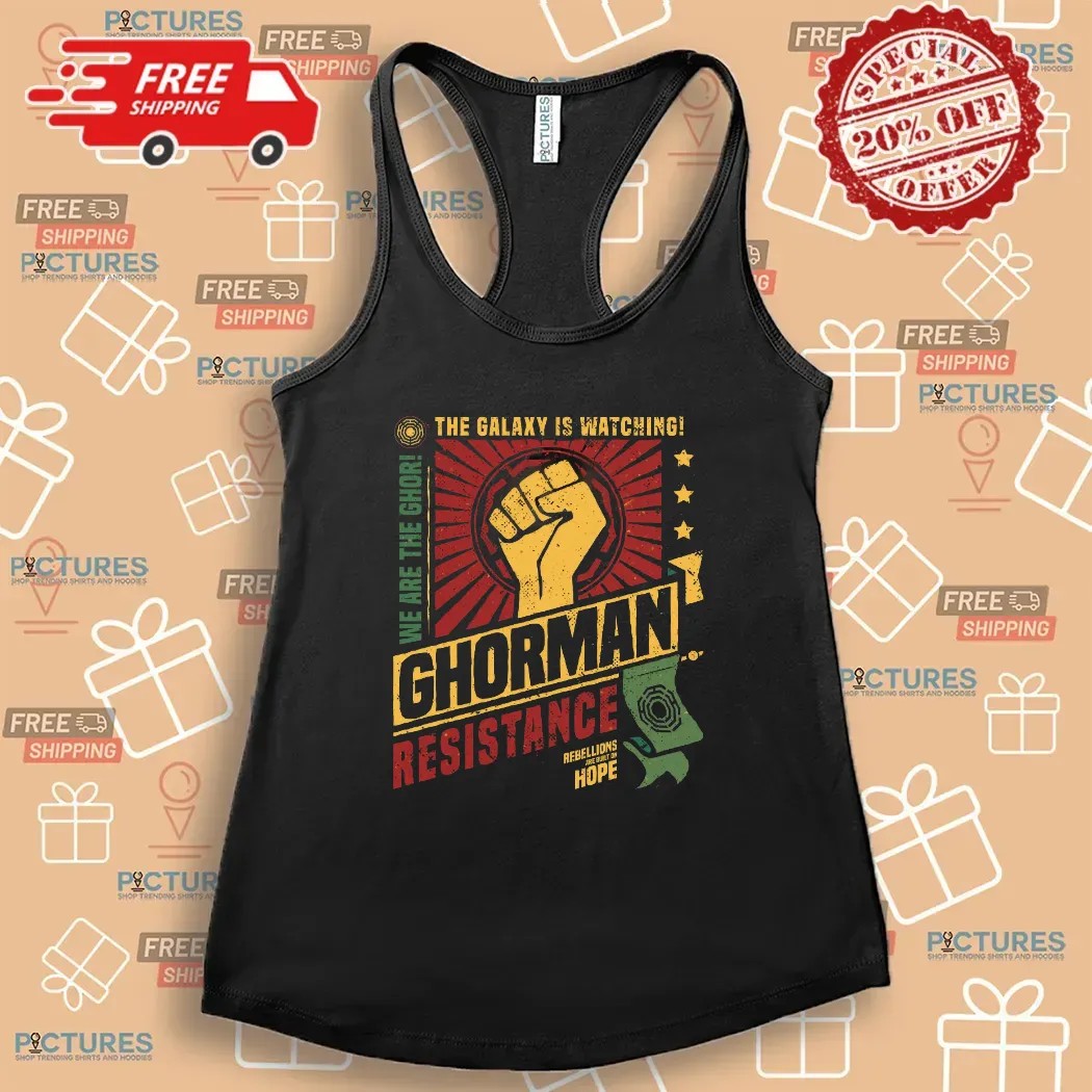 Ghorman Resistance We Are The Ghor The Galaxy Is Watching Rebellions Are Built On Hope T Shirt