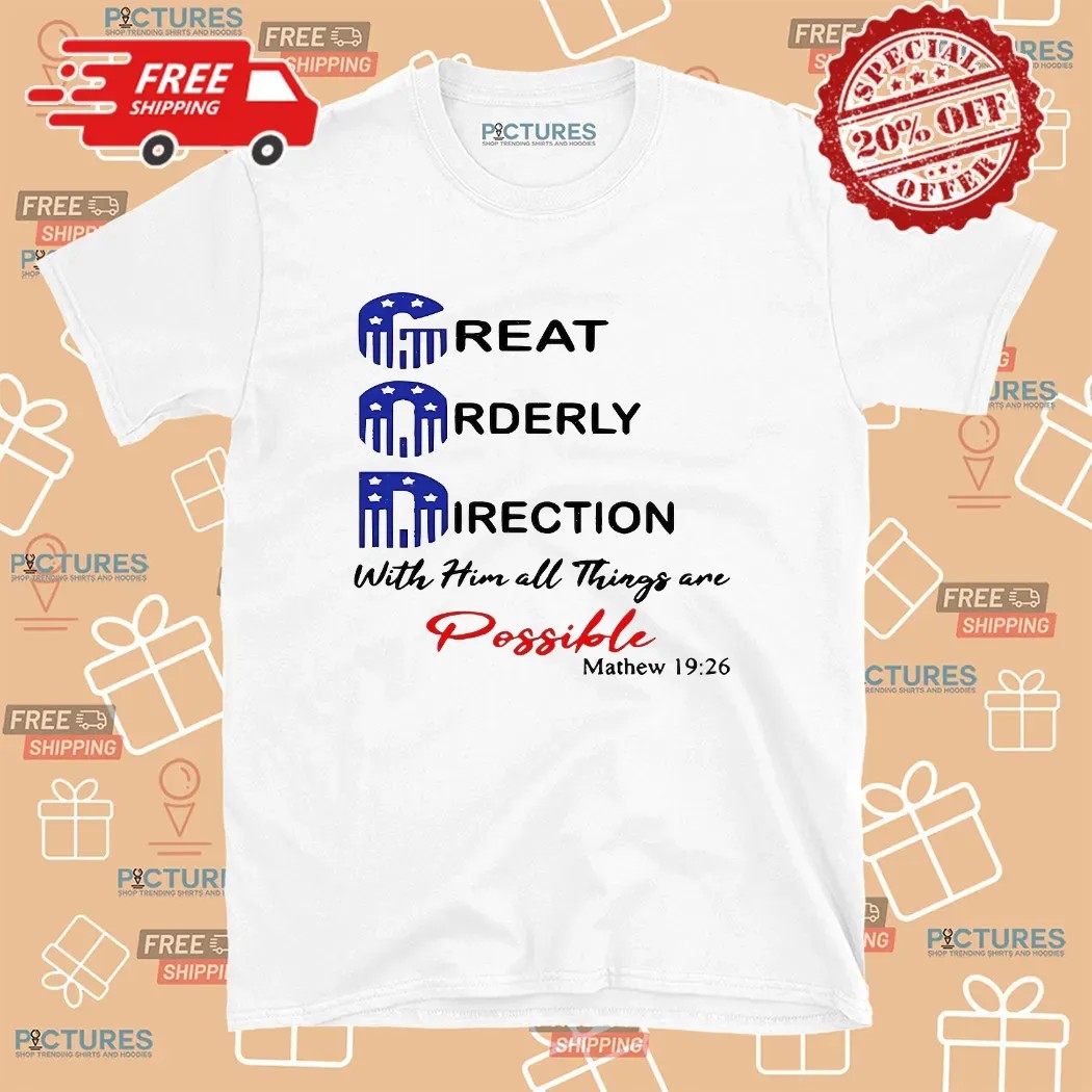 God Great Orderly Direction With Him All Things Are Possible Matthew 19 26 T Shirt