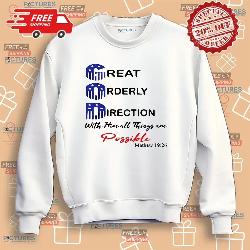 God Great Orderly Direction With Him All Things Are Possible Matthew 19 26 T Shirt