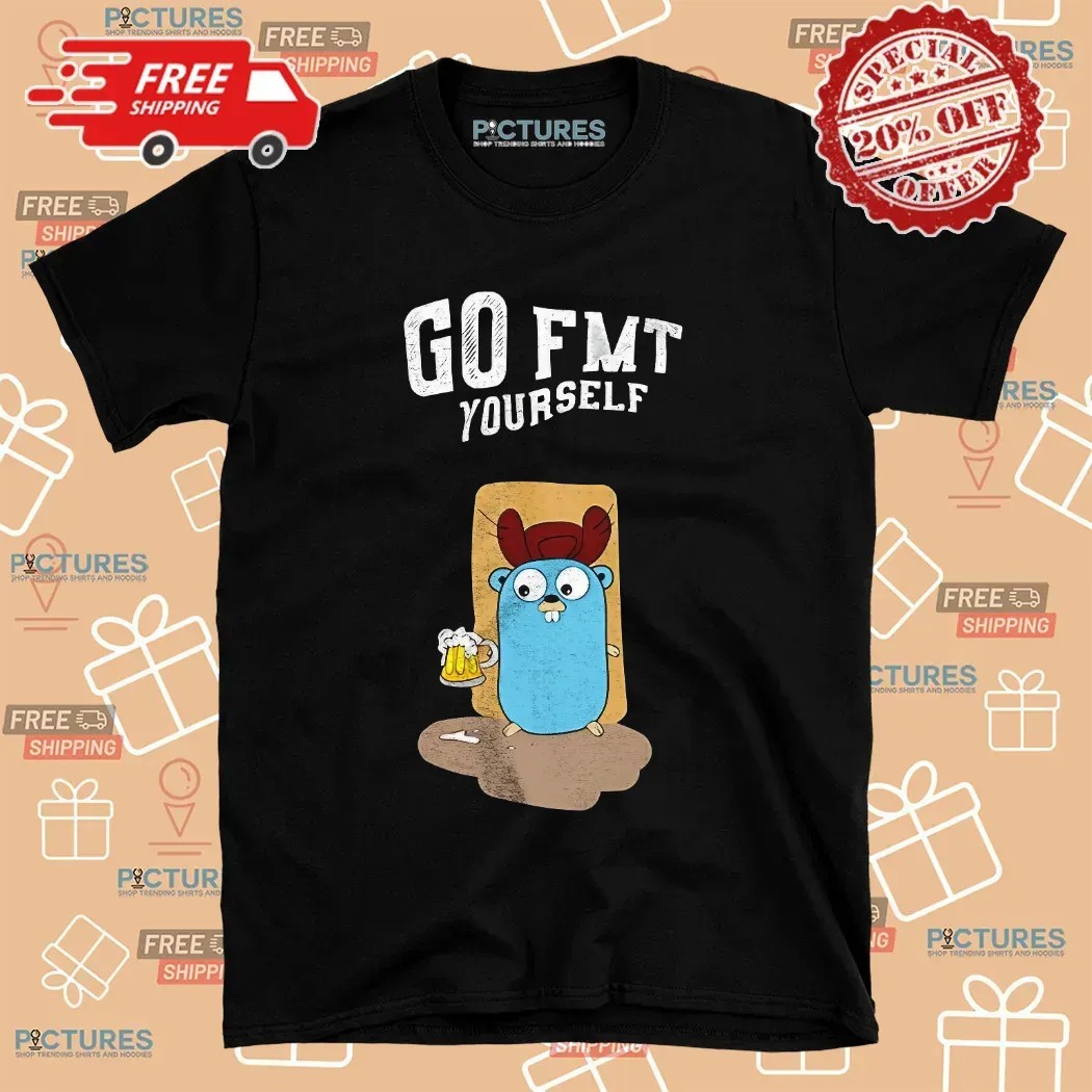 Golang Gopher Go Fmt Yourself T Shirt
