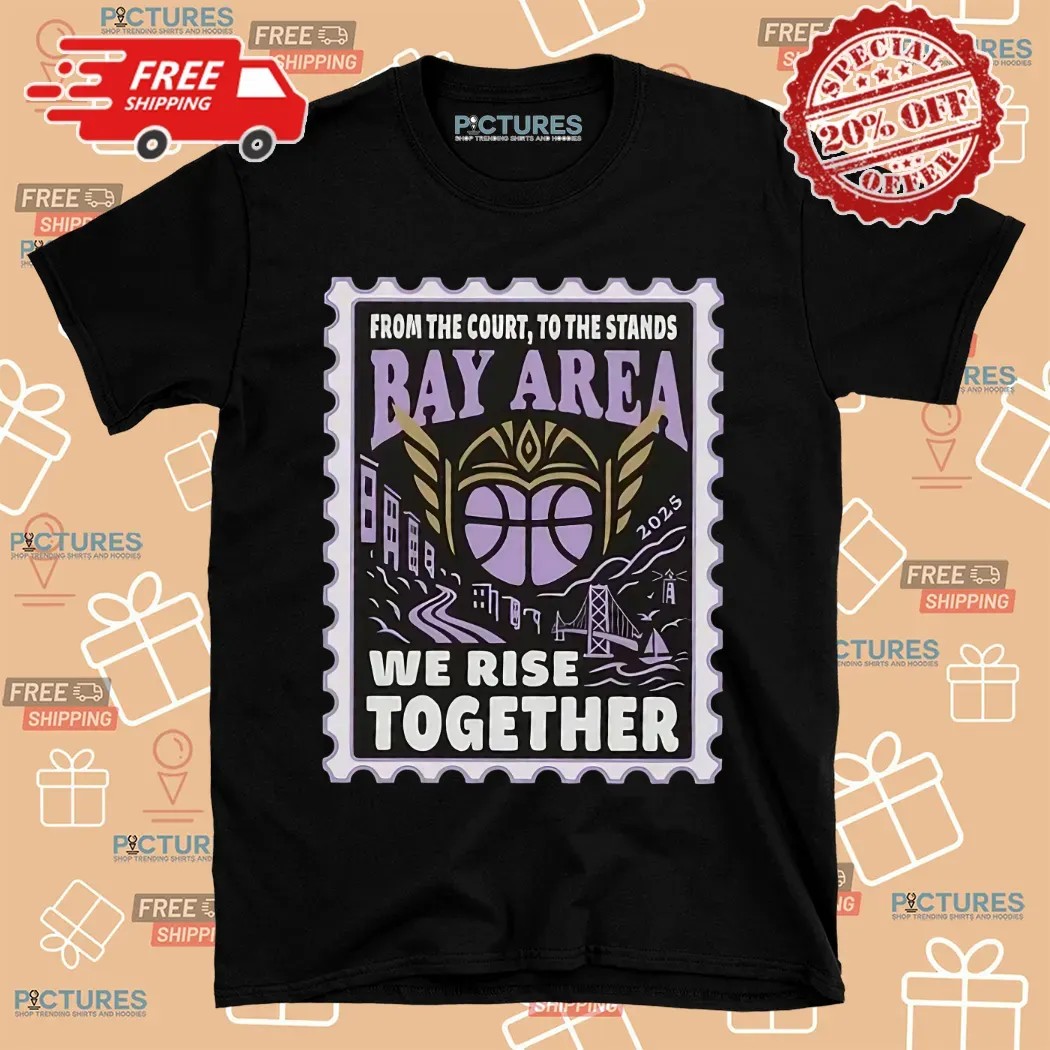 Golden State Valkyries From The Court To The Stands Bay Area We Rise Together Shirt