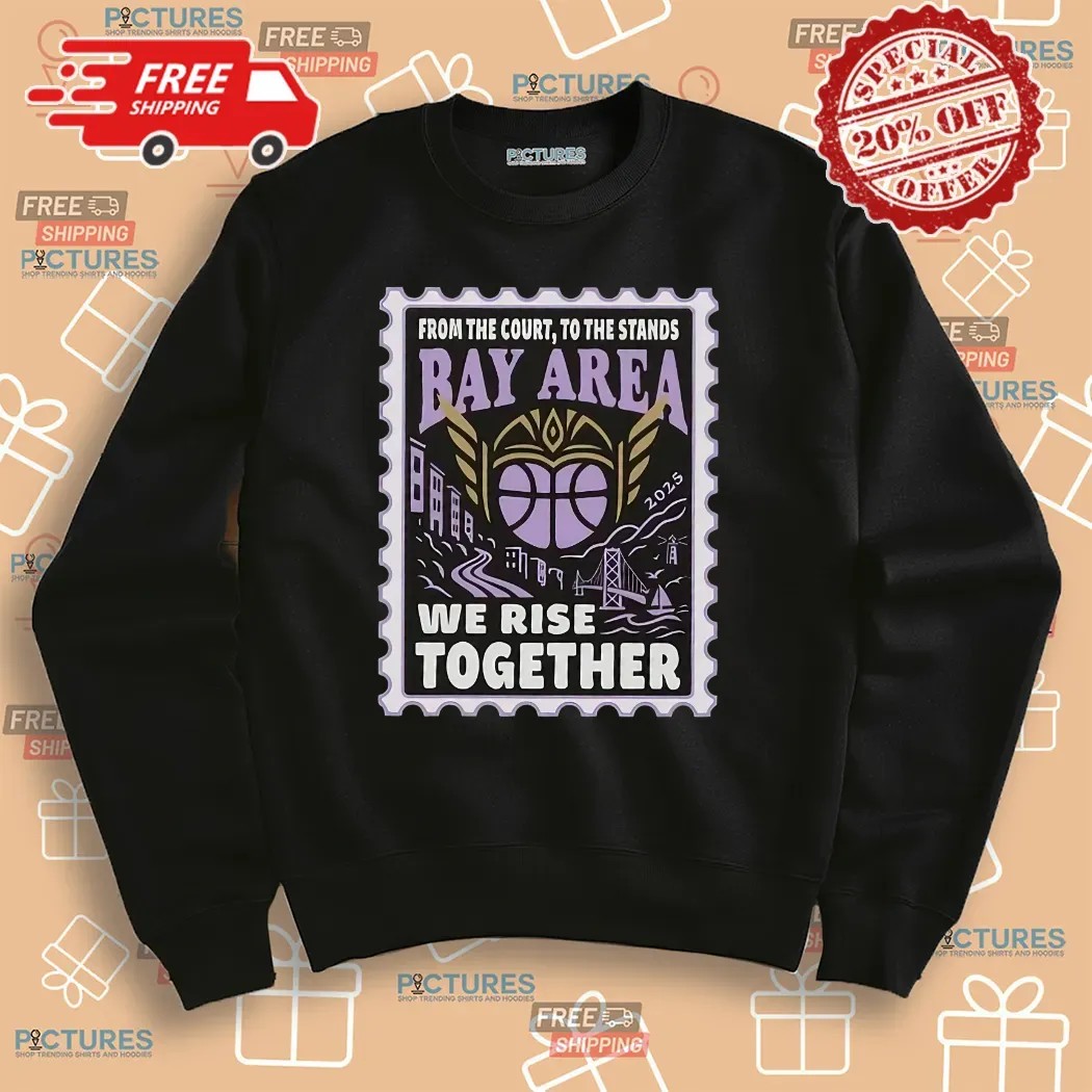 Golden State Valkyries From The Court To The Stands Bay Area We Rise Together Shirt