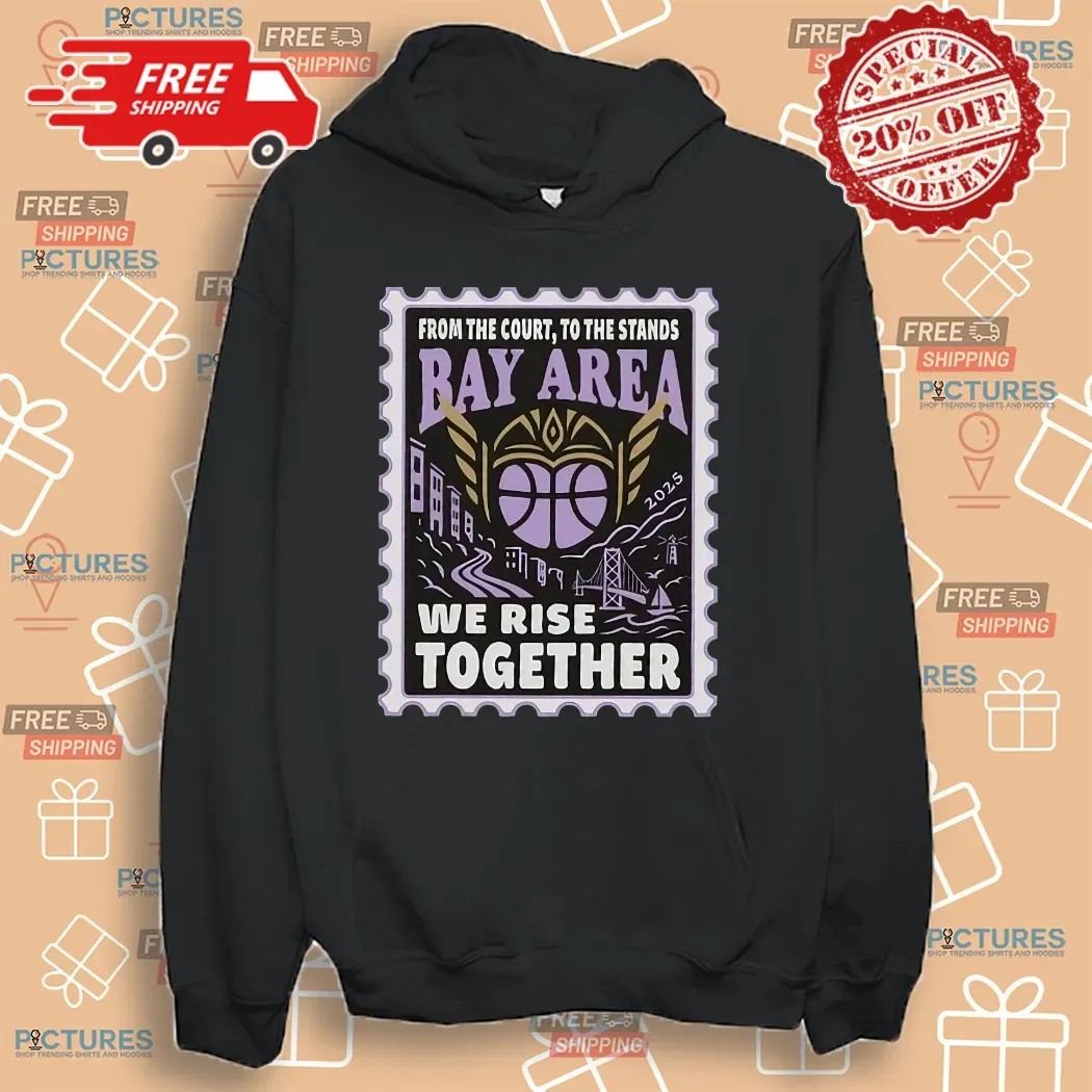 Golden State Valkyries From The Court To The Stands Bay Area We Rise Together Shirt