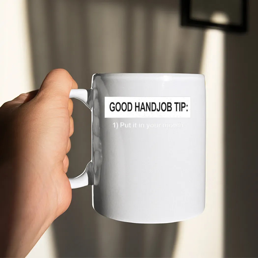 Good Handjob Tip Put It In Your Mouth T Shirt