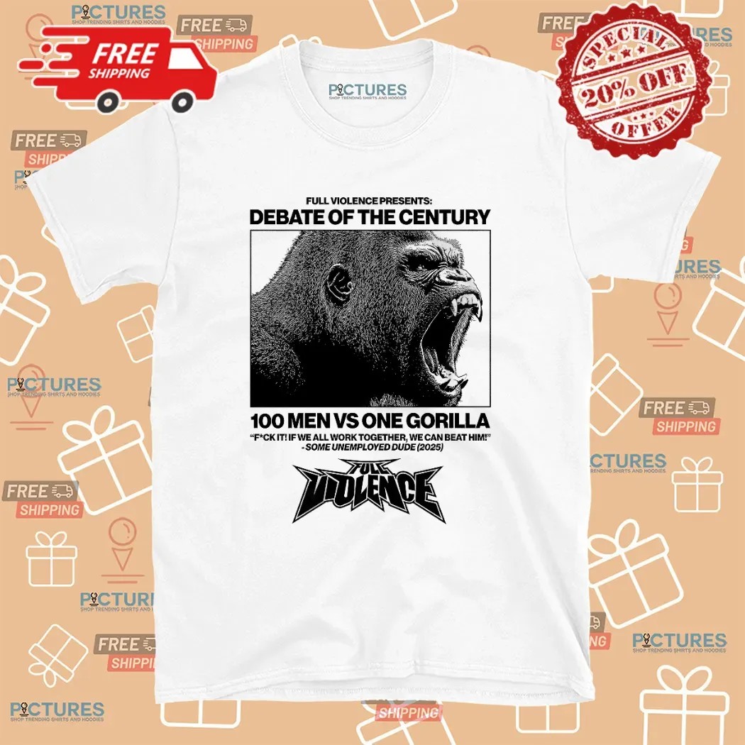 Gorilla Debate Of The Century 100 Men Vs One Gorilla Some Unemployed Dude 2025 T Shirt