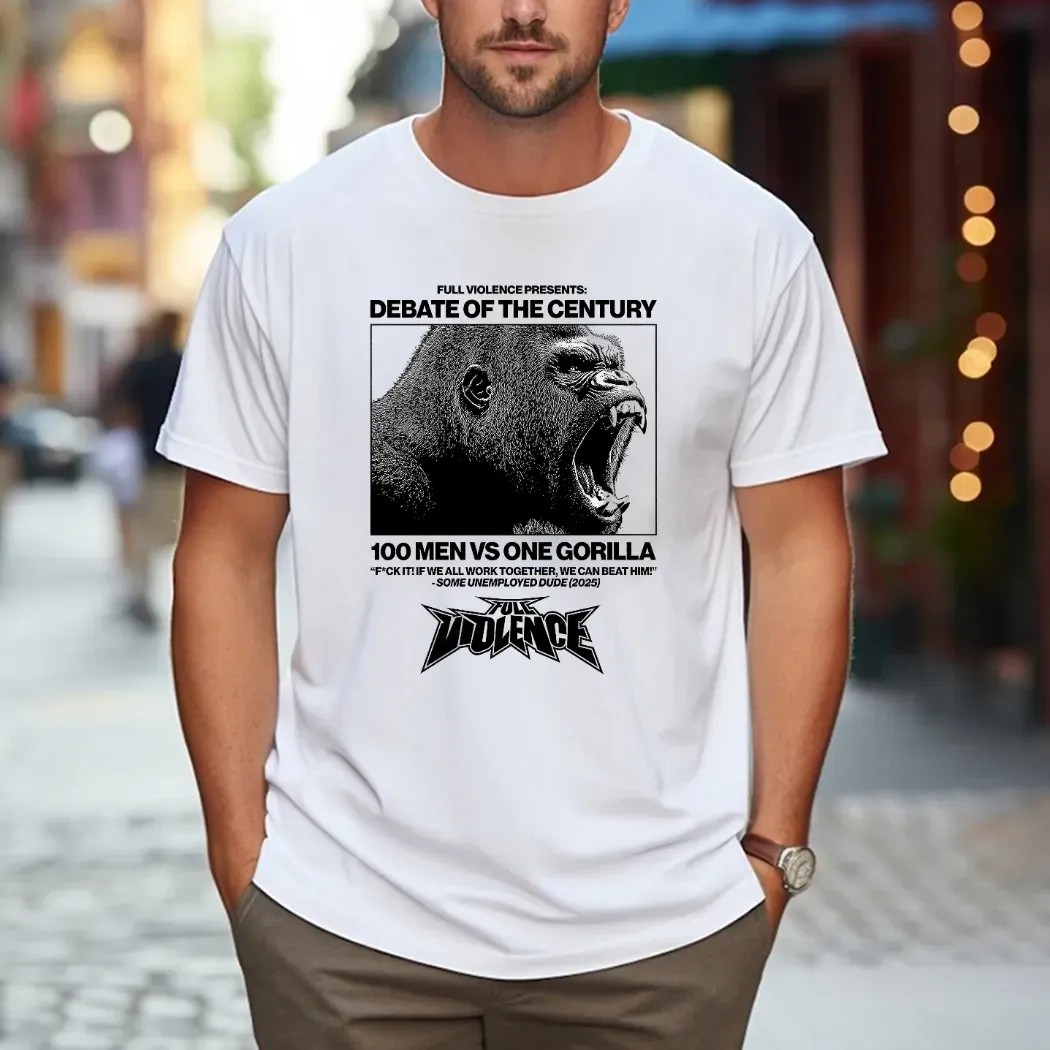 Gorilla Debate Of The Century 100 Men Vs One Gorilla Some Unemployed Dude 2025 T Shirt
