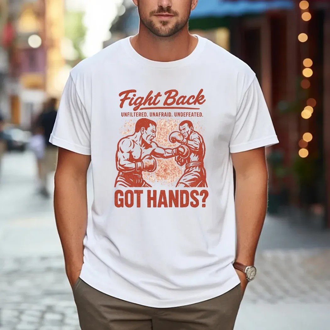 Got Hands Fight Back Unfiltered Unafraid Undefeated T Shirt