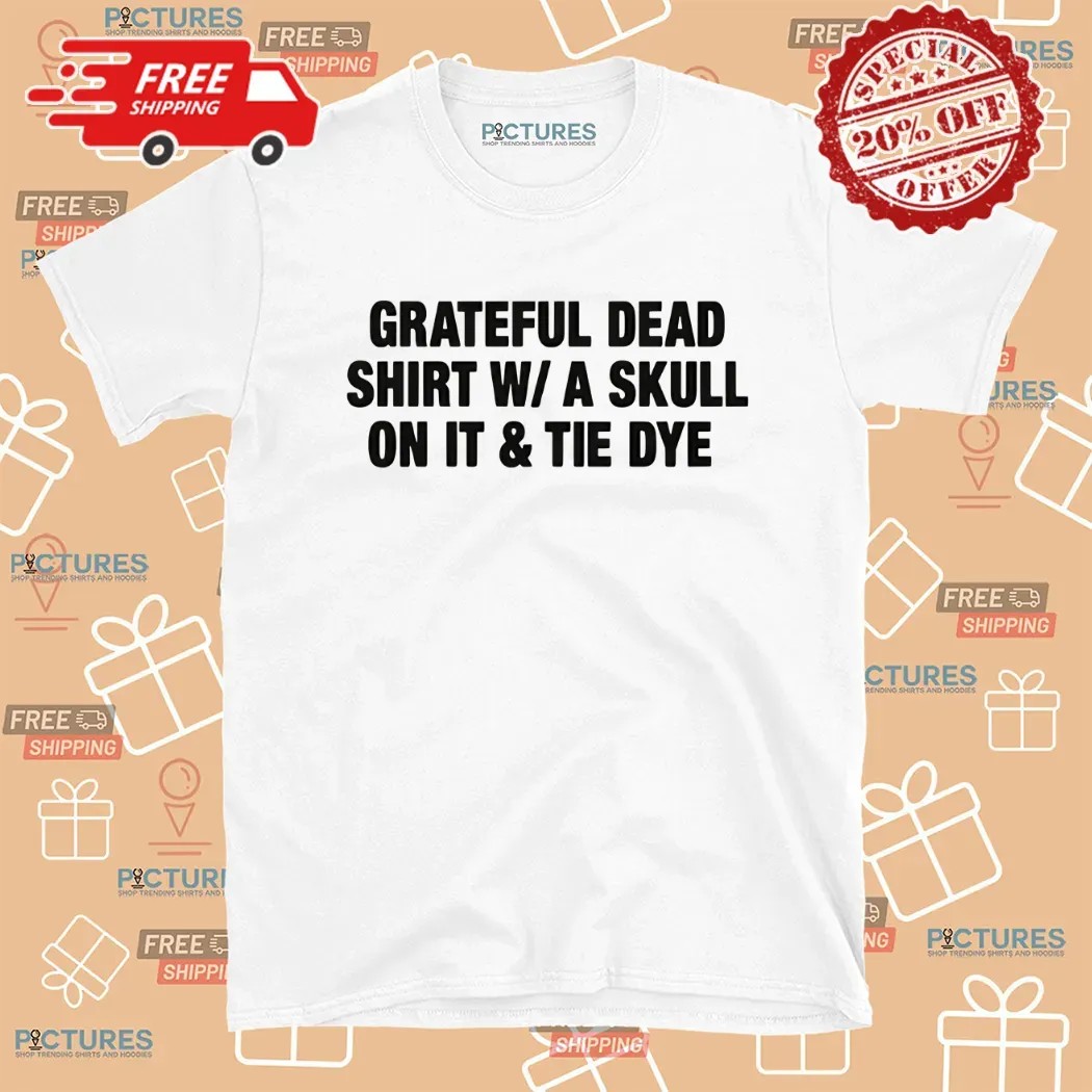 Grateful Dead Shirt W A Skull On It Tie Dye Shirt Grateful Dead Shirt W A Skull On It Tie Dye Shirt