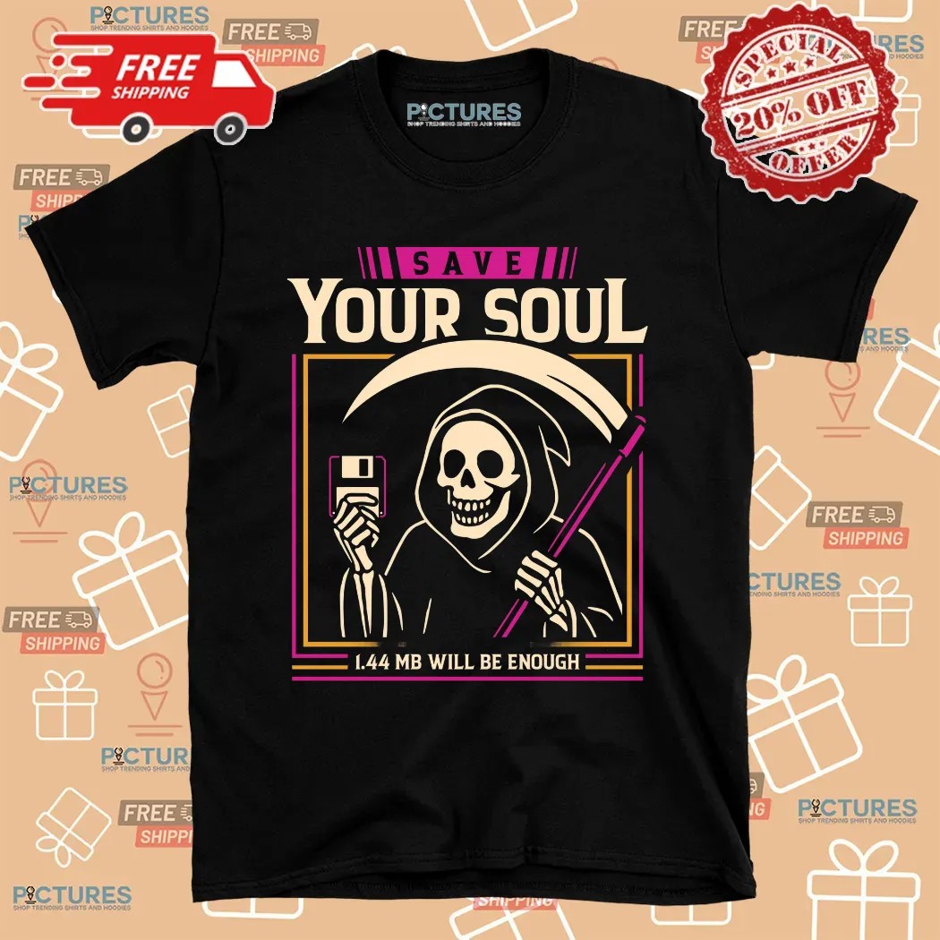 Grim Reaper Save Your Soul 1.44 Mb Will Be Enough Shirt