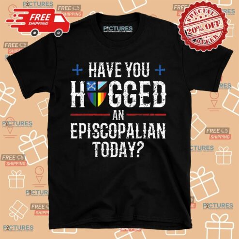 Have You Hugged An Episcopalian Today Shirt