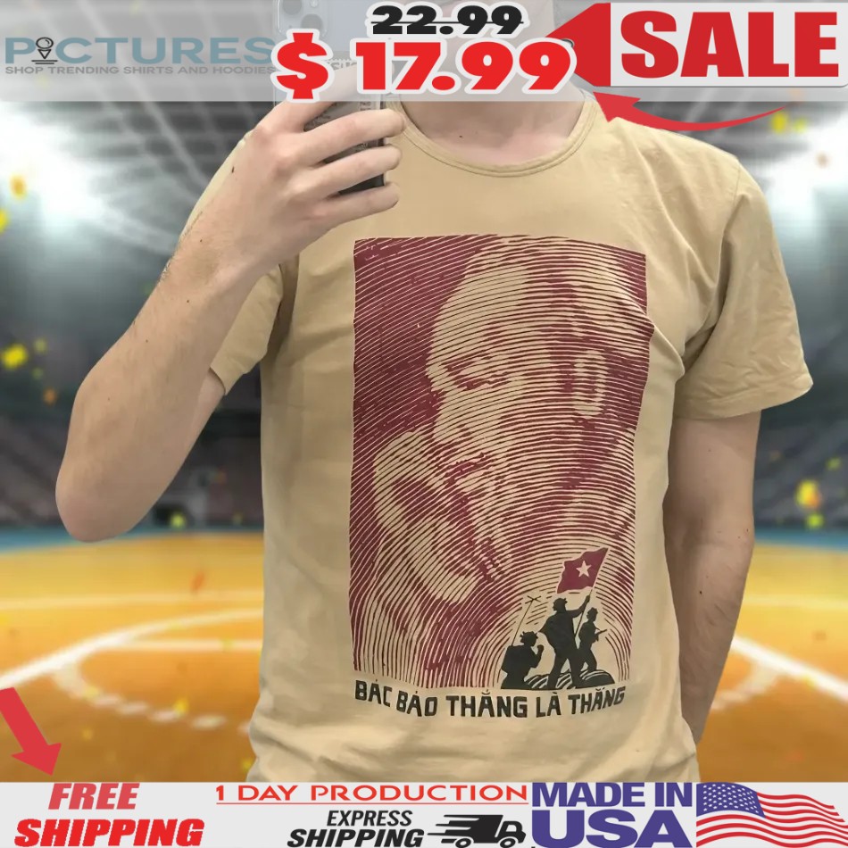 Ho Chi Minh Bac Bao La Thang He Said It's Gonna Be Victory Shirt