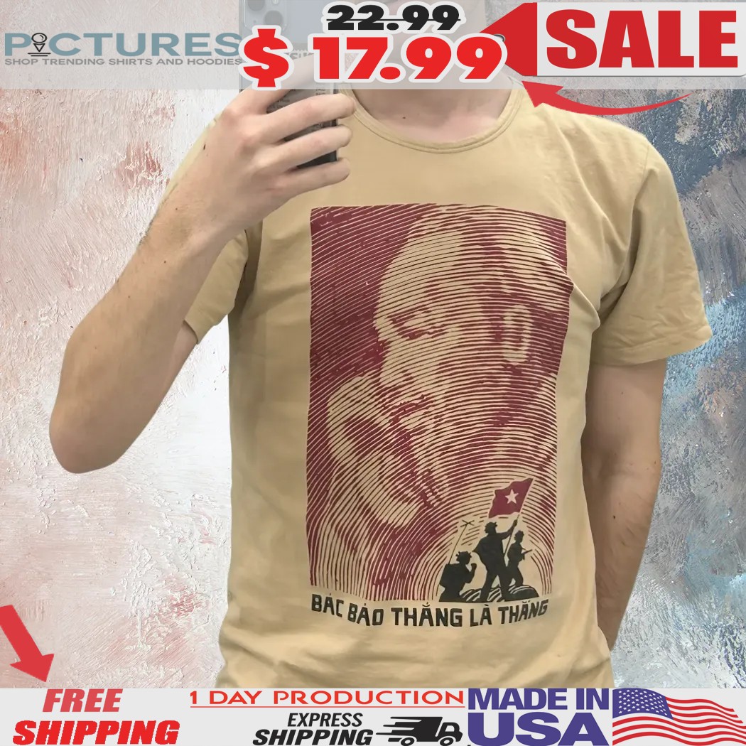Ho Chi Minh Bac Bao La Thang He Said It's Gonna Be Victory Shirt