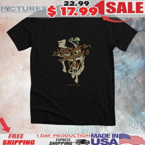 Hold Tight To What's Wild And Tru Romans 8 28 Shirt