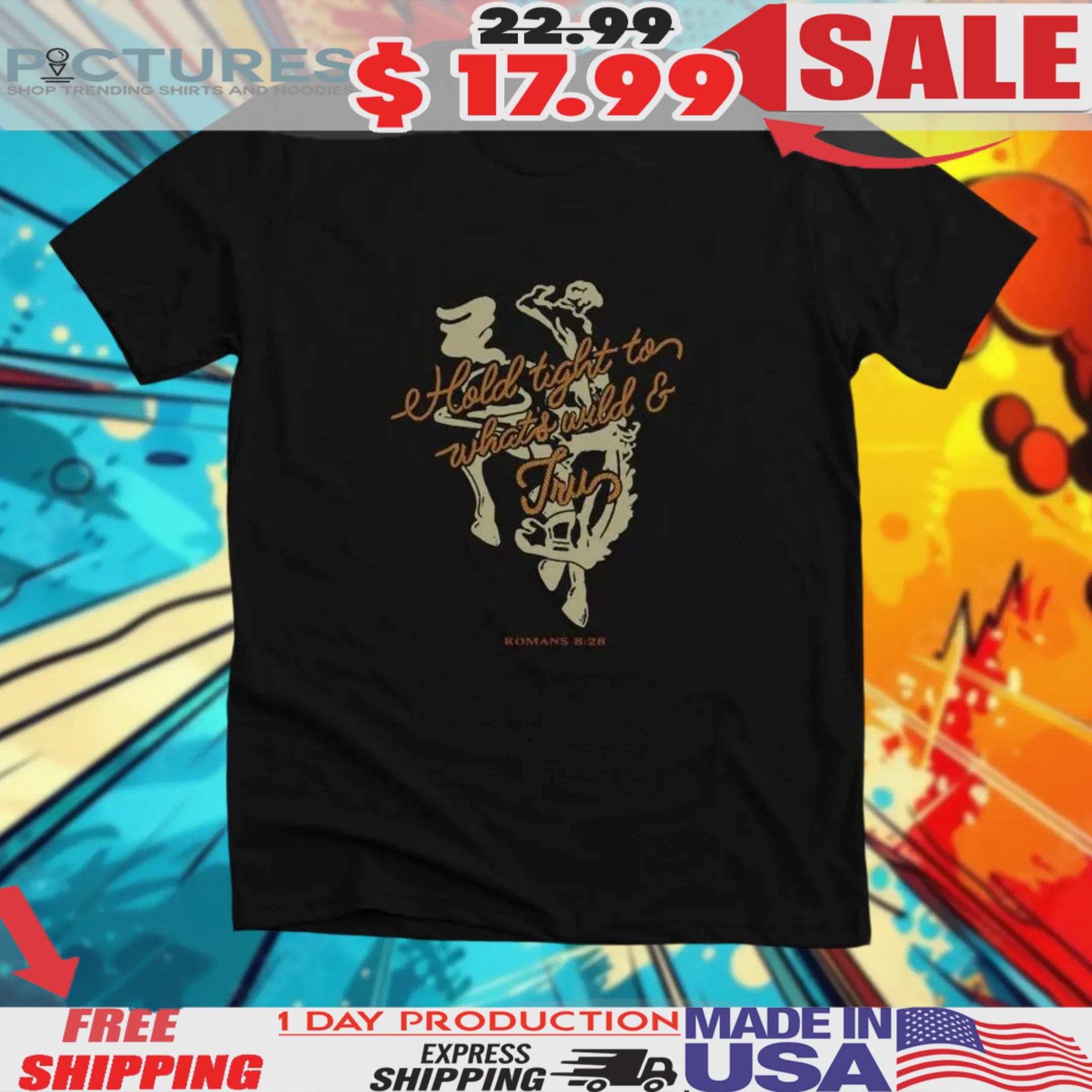 Hold Tight To What's Wild And Tru Romans 8 28 Shirt • Picturestees