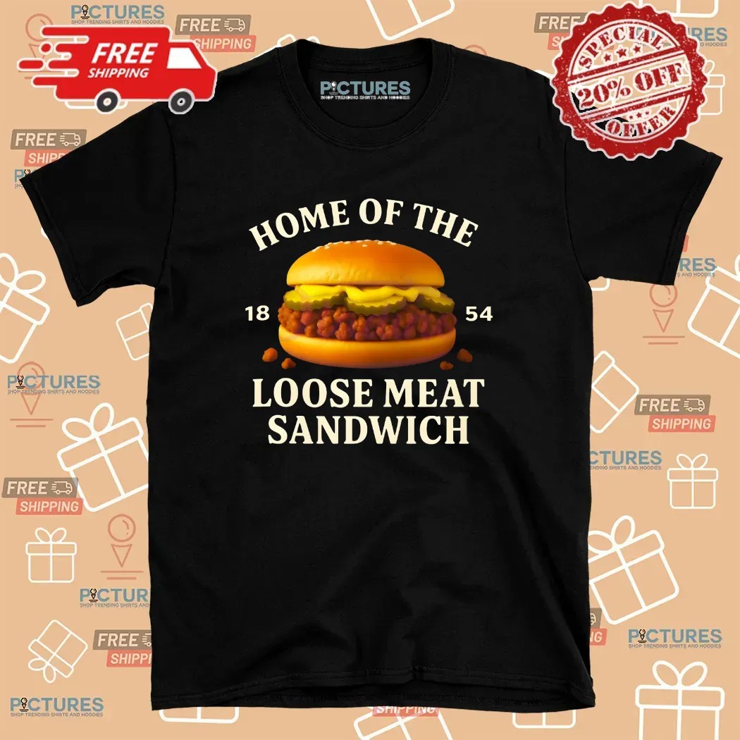 Home Of The Loose Meat Sandwich 1854 Skippers Loose Meat T Shirt