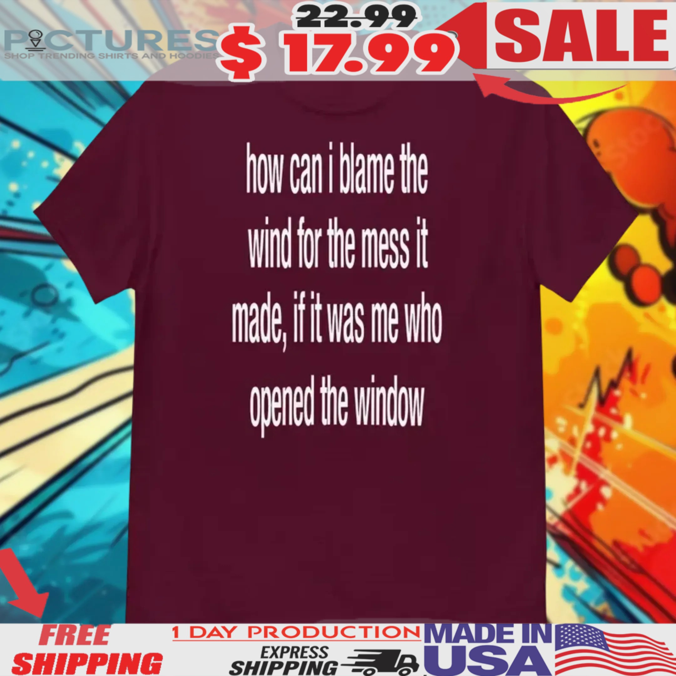 How Can I Blame The Wind For The Mess It Made Shirt