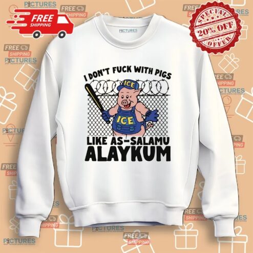 I Don't Fuck With Pigs Like As-Salamu Alaykum Shirt