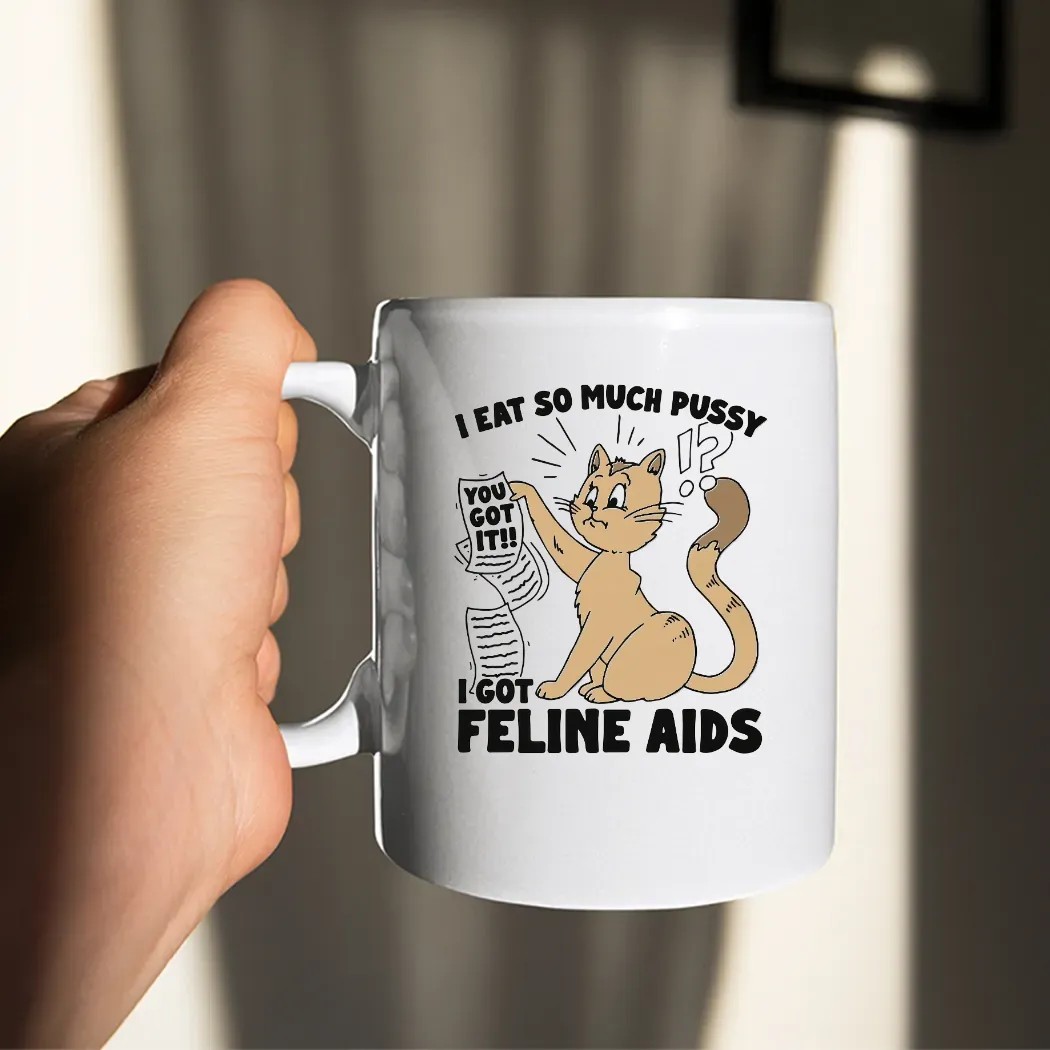 I Eat So Much Pussy I Got Feline AIDS Cat Shirt