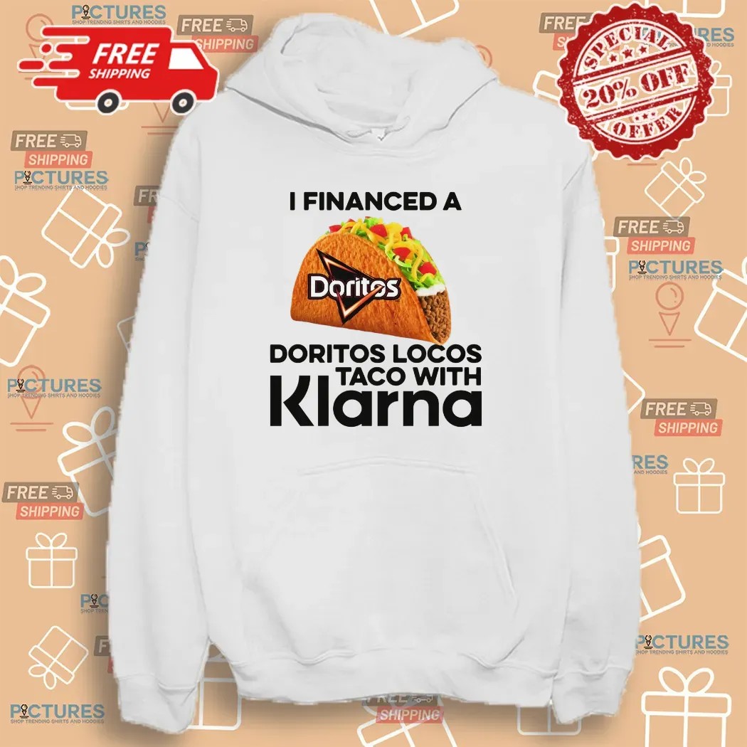 I Financed A Doritos Locos Taco With Klarna App T Shirt
