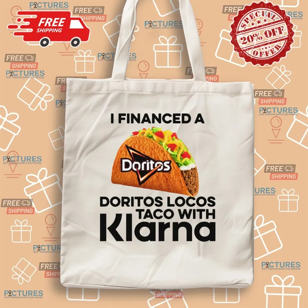 I Financed A Doritos Locos Taco With Klarna App T Shirt