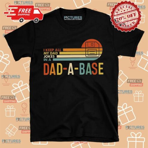 I Keep All My Dad Jokes In A Dad-a-base Father's Day Shirt