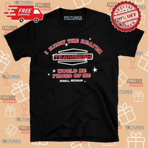I Know The Reaper Team Sesh Would Be Proud Of Me Howell Michigan Shirt