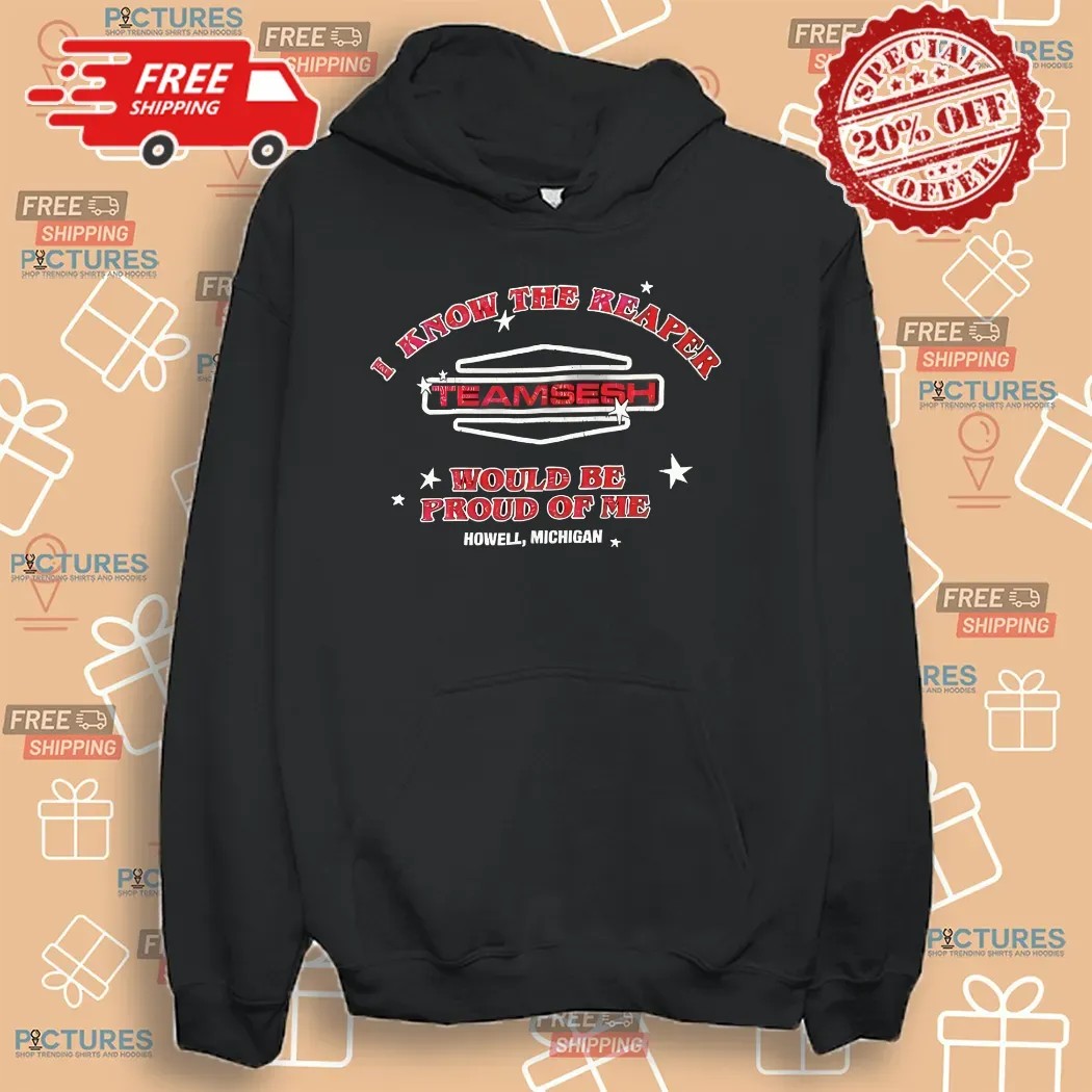 I Know The Reaper Team Sesh Would Be Proud Of Me Howell Michigan Shirt