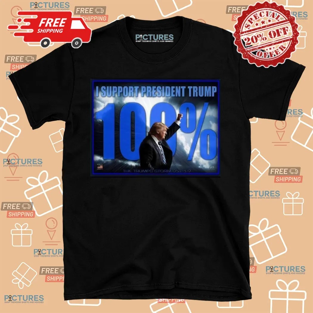 I Support President Trump 100 Percent Shirt