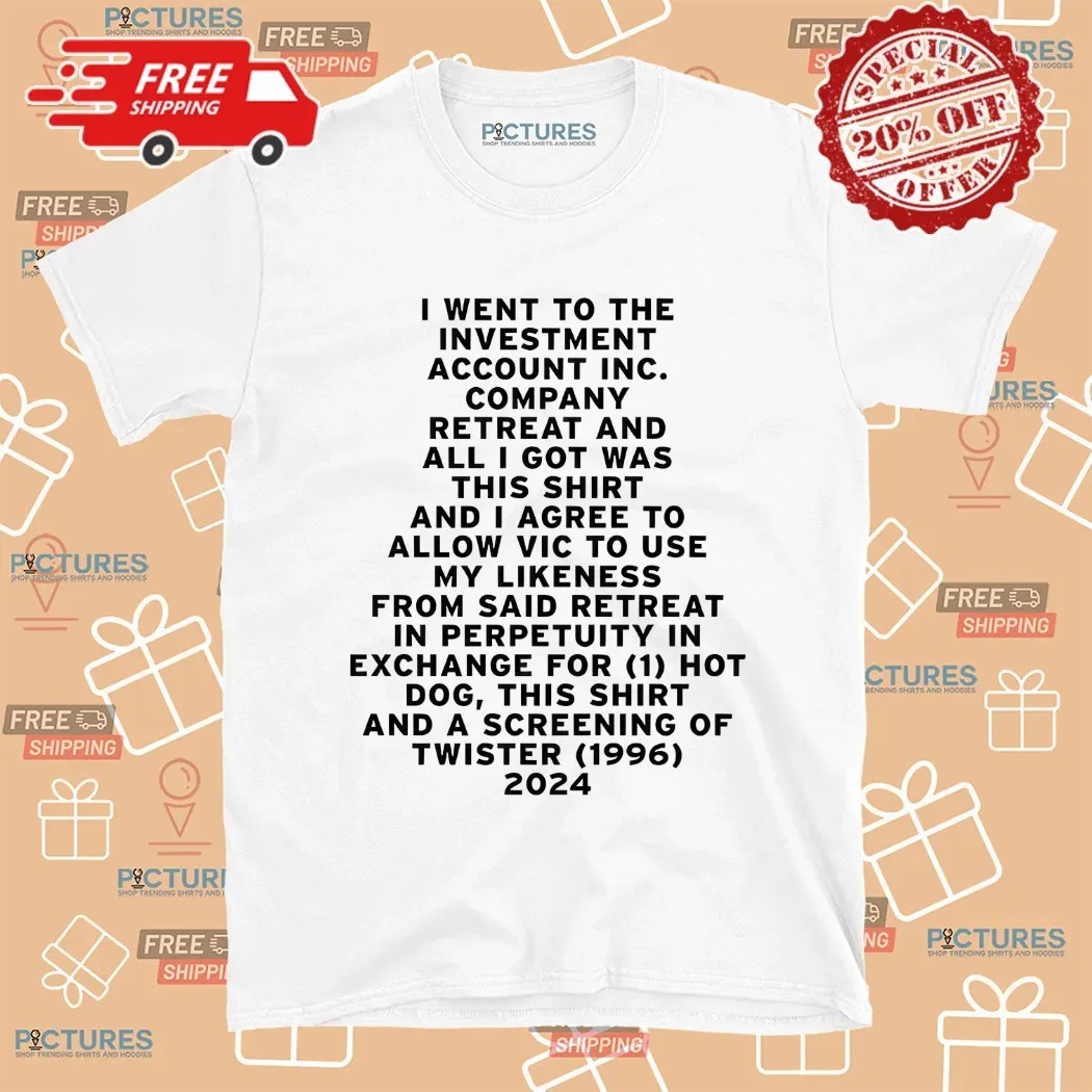 I Went To The Investment Account Inc Company Retreat And All I Got Was This Shirt
