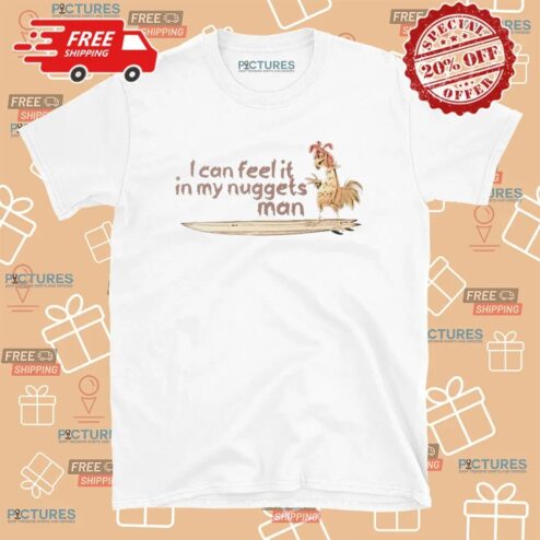 I can feel it in my nuggets man Surfing Chicken T Shirt