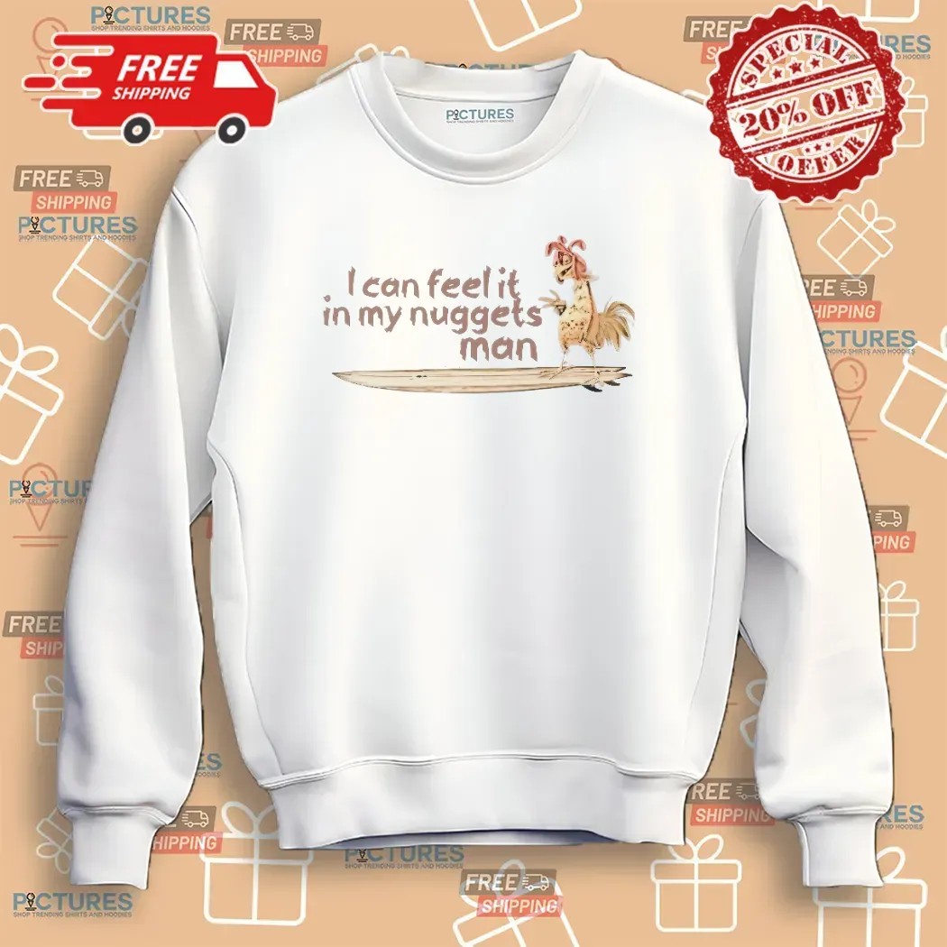 I can feel it in my nuggets man Surfing Chicken T Shirt