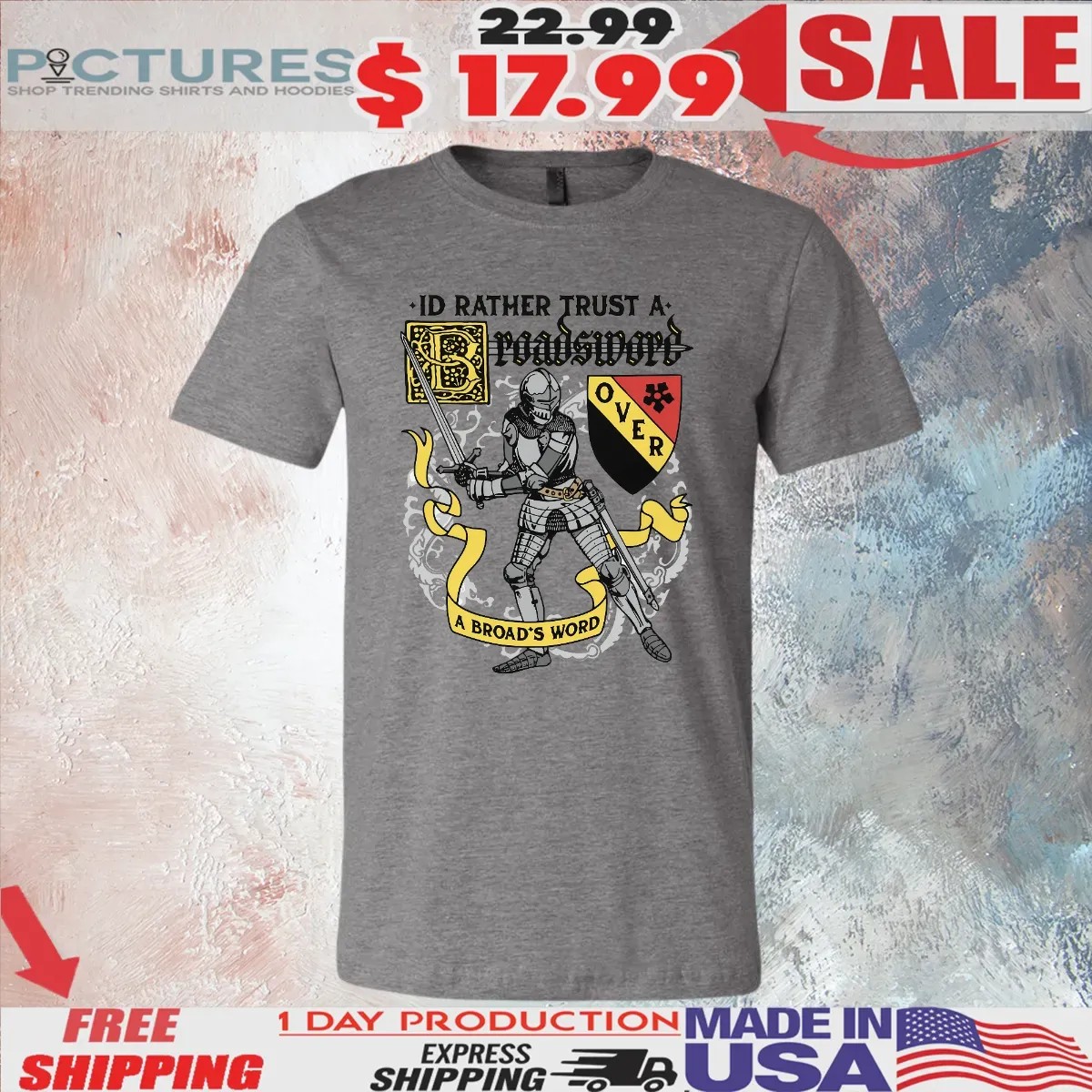I'd Rather Trust A Broadsword Over An Broad's Word T Shirt