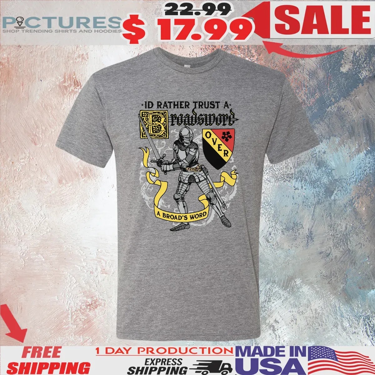 I'd Rather Trust A Broadsword Over An Broad's Word T Shirt