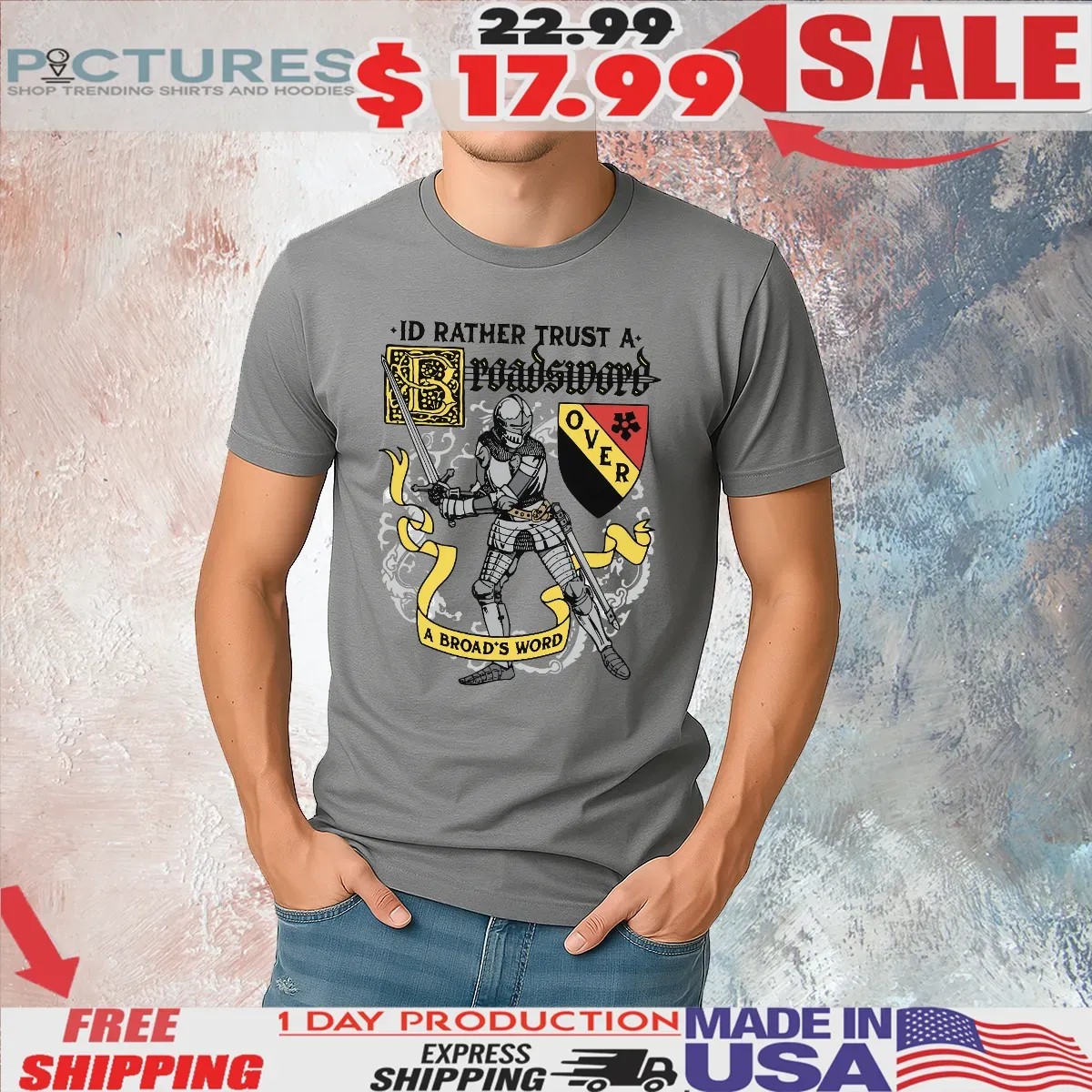 I'd Rather Trust A Broadsword Over An Broad's Word T Shirt