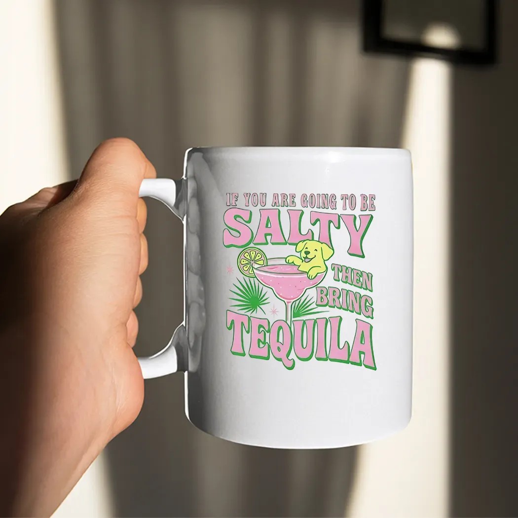 If You Are Going To Be Salty Then Bring Tequila Shirt