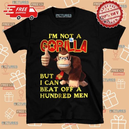 I’m Not A Gorilla But I Can Beat Off A Hundred Men Cartoon Shirt