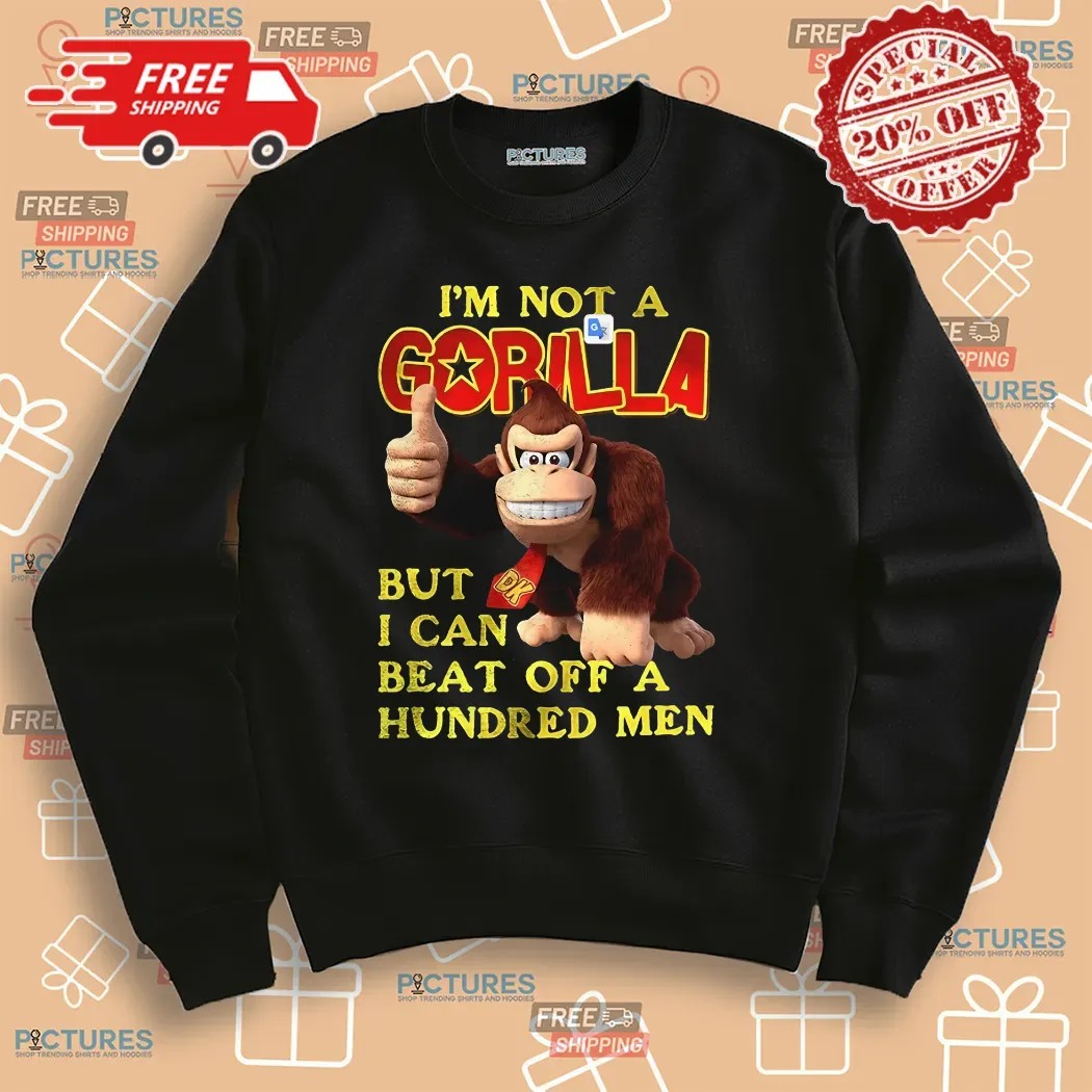 I’m Not A Gorilla But I Can Beat Off A Hundred Men Cartoon Shirt