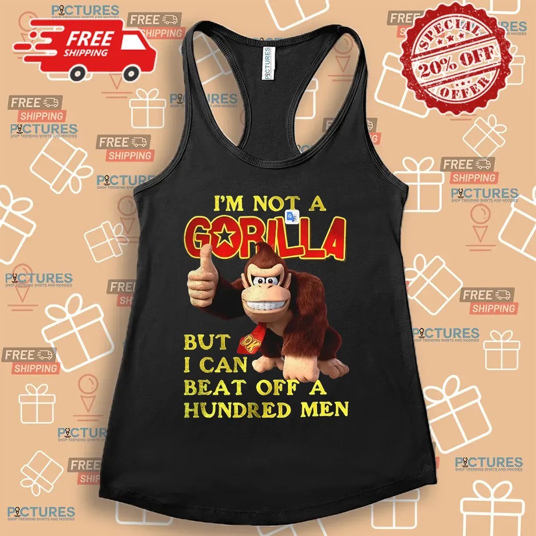 I’m Not A Gorilla But I Can Beat Off A Hundred Men Cartoon Shirt