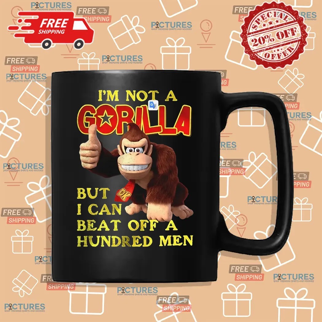 I’m Not A Gorilla But I Can Beat Off A Hundred Men Cartoon Shirt