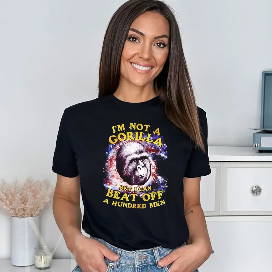 I’m Not A Gorilla But I Can Beat Off A Hundred Men Shirt