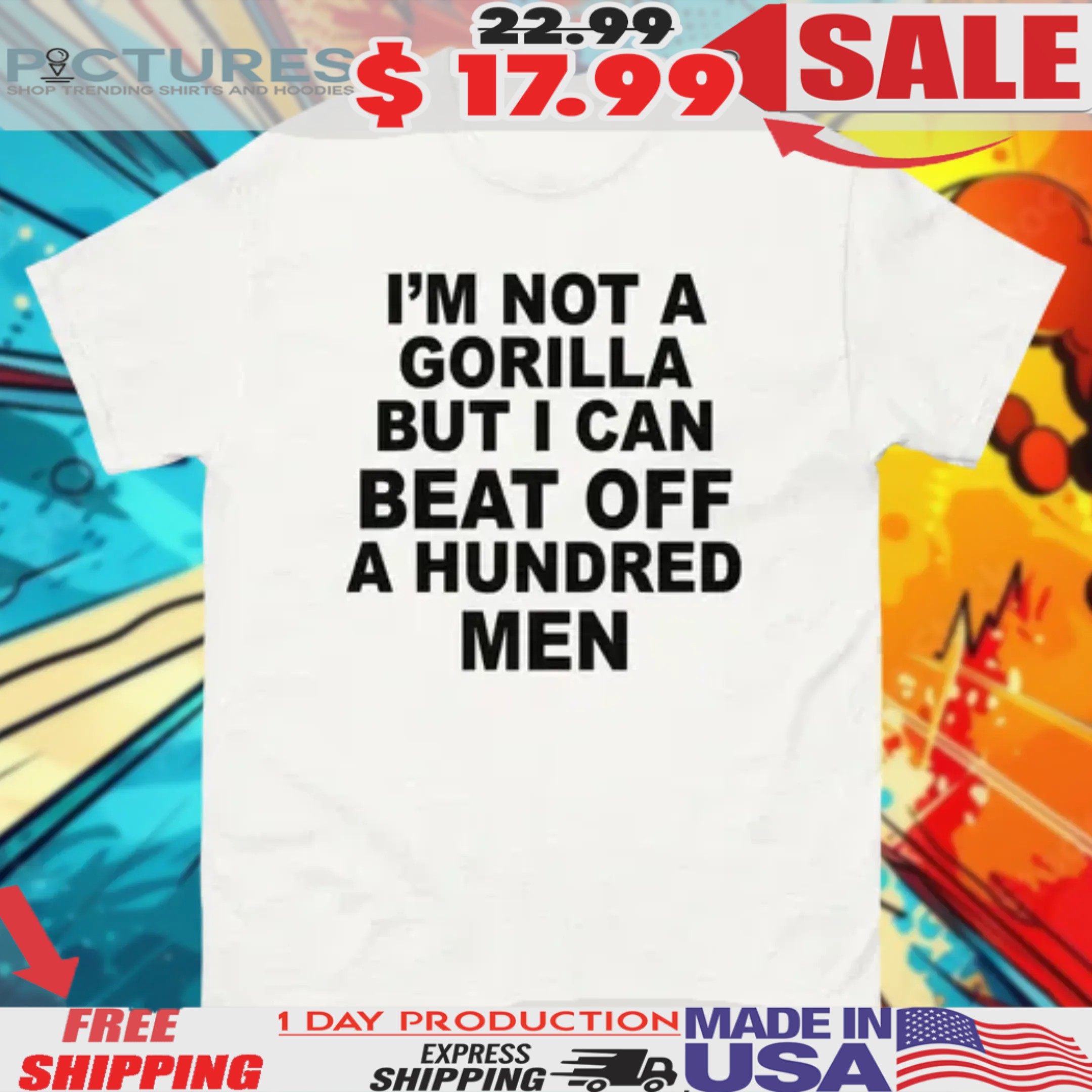 I'm Not A Gorilla But I Can Beat Off A Hundred Men Shirt