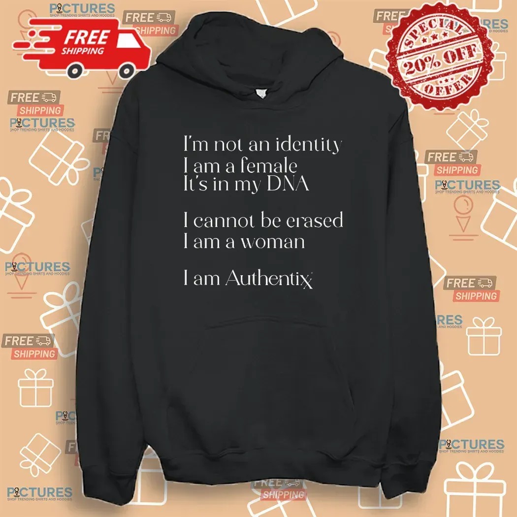 I’m Not An Identity I Am A Female It’s In My Dna I Cannot Be Erased T Shirt