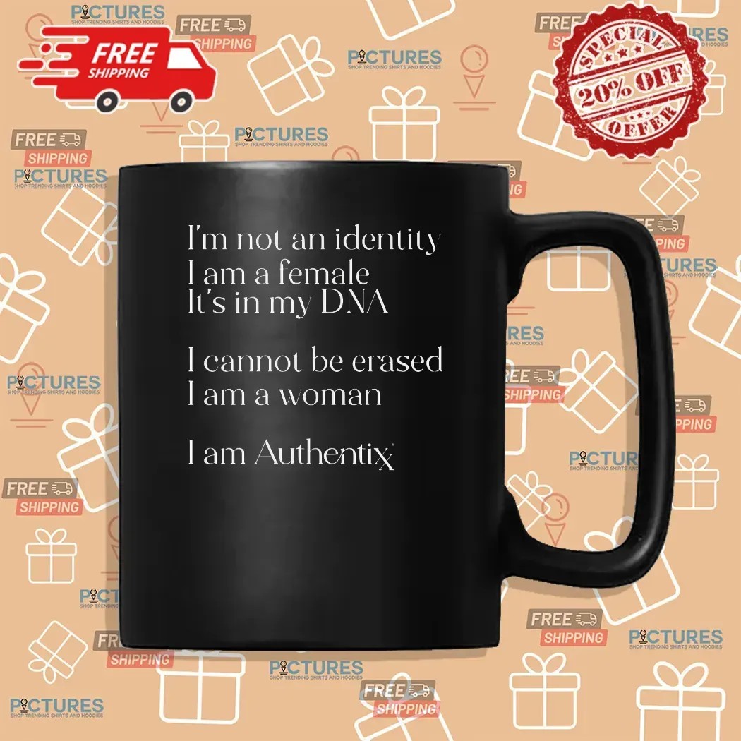 I’m Not An Identity I Am A Female It’s In My Dna I Cannot Be Erased T Shirt