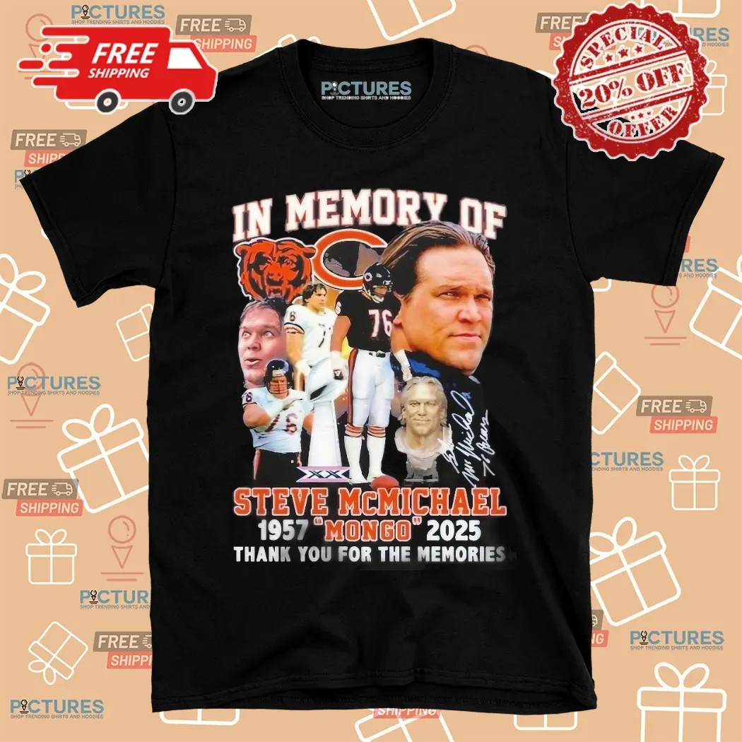 In Memory Of Steve McMichael Chicago Bears Mongo 1957-2025 Thank You For The Memories Shirt