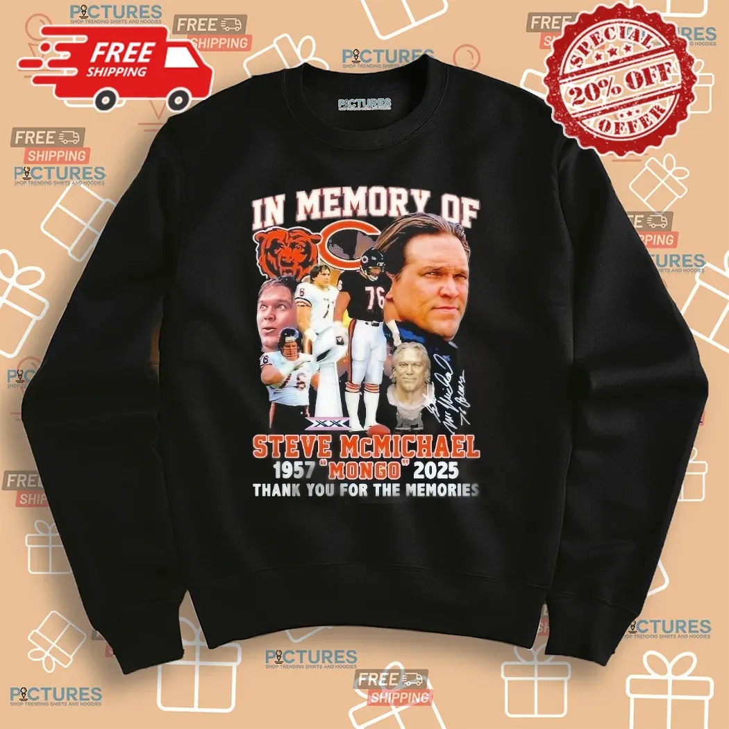 In Memory Of Steve McMichael Chicago Bears Mongo 1957-2025 Thank You For The Memories Shirt