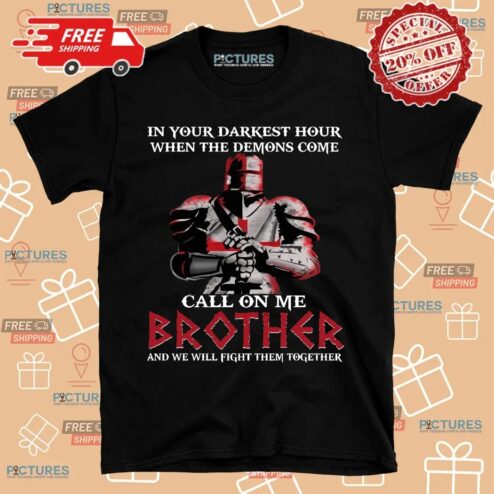 In Your Darkest Hour When The Demons Come Call On Me Brother And We Will Fight Them Together Shirt