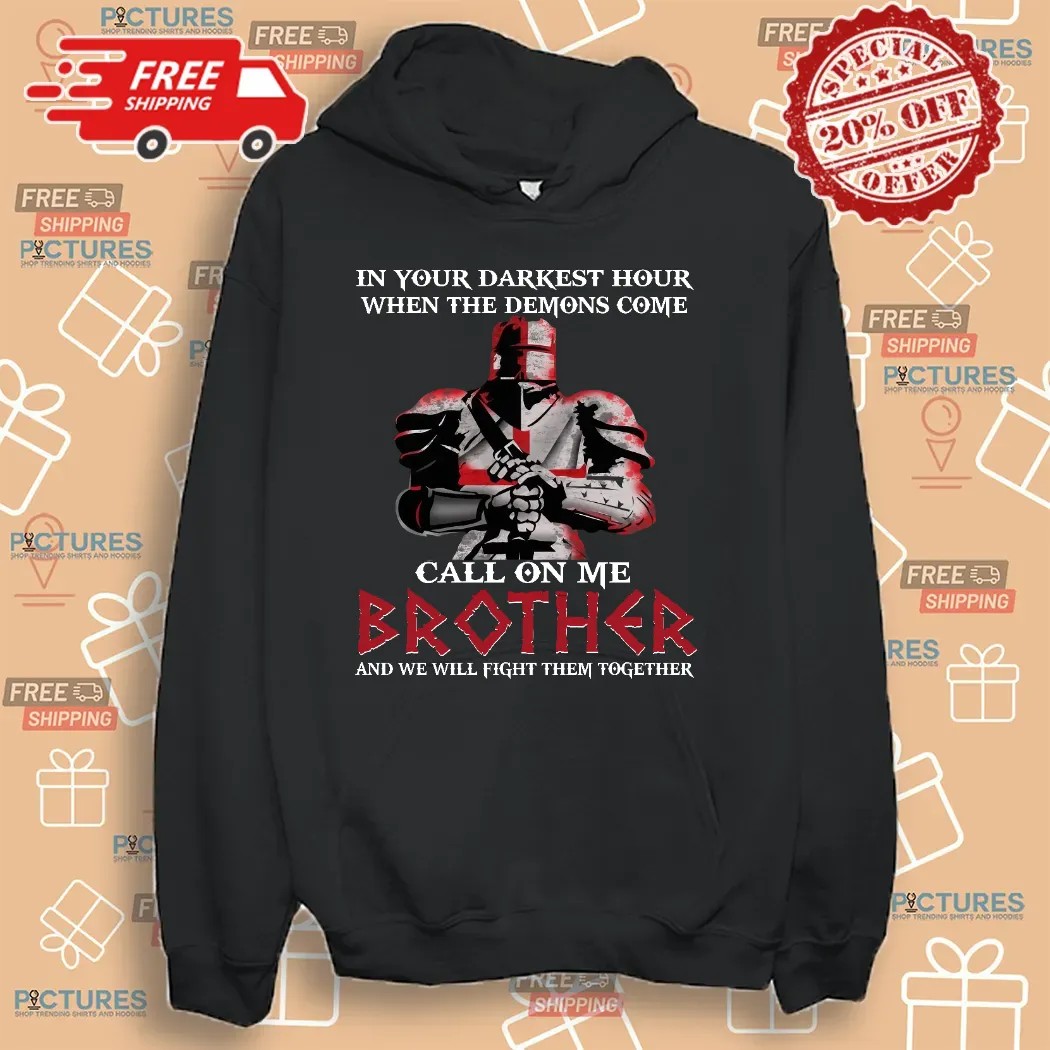 In Your Darkest Hour When The Demons Come Call On Me Brother And We Will Fight Them Together Shirt