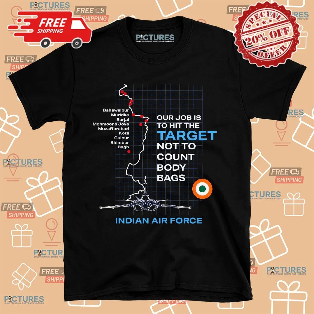Indian Air Force Our Job Is To Hit The Target Not To Count Body Bags Shirt