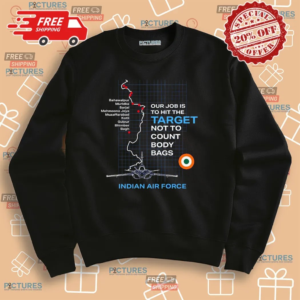 Indian Air Force Our Job Is To Hit The Target Not To Count Body Bags Shirt